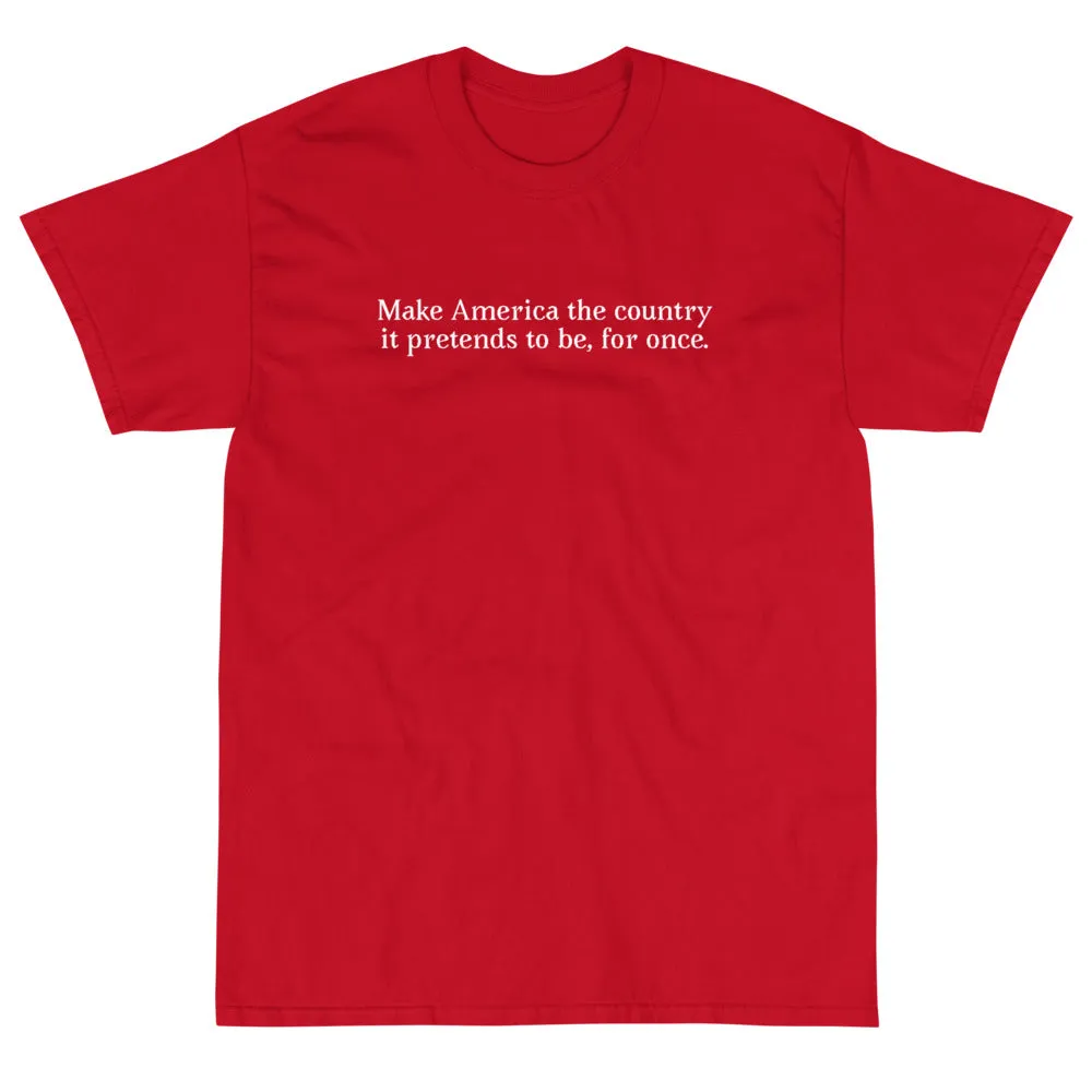 "Make America the country it pretends to be" Short Sleeve T-Shirt